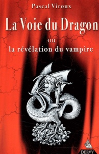 Pascal Viroux - La Voie Du Dragon Ou La Revelation Du Vampire.