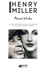 Pascal Vrebos - Une semaine avec Henry Miller - Ultime rencontre avec l'écrivain et sa muse, Brenda Venus.