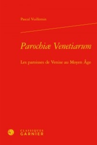Parochiae Venetiarum. Les paroisses de Venise au Moyen Age