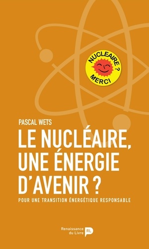 Pascal Wets - Le nucléaire, une énergie d'avenir ? - Pour une transition énergétique responsable.