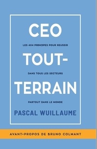 Pascal Wuillaume - Ceo tout-terrain - Les 4x4 principes pour réussir dans tous les secteurs partout dans le monde.