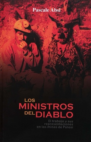 Los ministros del diablo. El trabajo y sus representaciones en las minas de Potosí