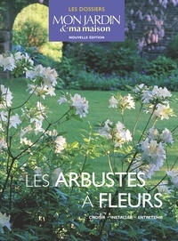 Pascale Adeline - Les arbustes à fleurs - Choisir, installer, entretenir.