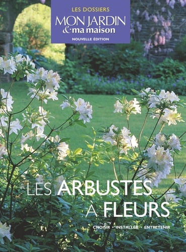Pascale Adeline - Les arbustes à fleurs - Choisir, installer, entretenir.