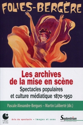 Les archives de la mise en scène. Spectacles populaires et culture médiatique 1870-1950