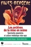 Pascale Alexandre- Bergues et Martin Laliberté - Les archives de la mise en scène - Spectacles populaires et culture médiatique 1870-1950.