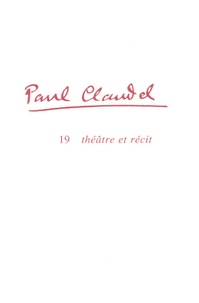 Pascale Alexandre-Bergues et  Collectif - Paul Claudel - Tome 19, Théâtre et récit.