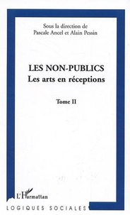 Pascale Ancel et Alain Pessin - Les non-publics - Tome 2, Les arts en réceptions.