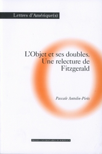 Pascale Antolin-Pires - L'objet et ses doubles. - Une relecture de Fitzgerald.