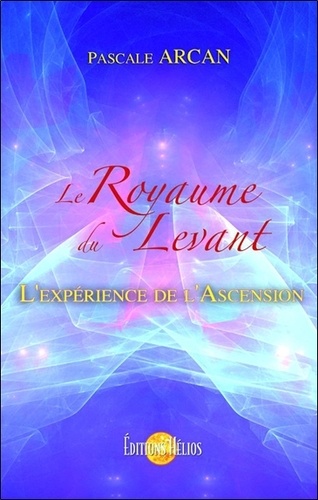 Le Royaume du Levant. Ou L'expérience de l'Ascension