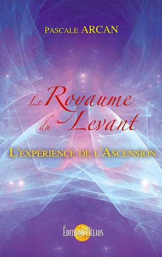 Le Royaume du Levant. Ou L'expérience de l'Ascension