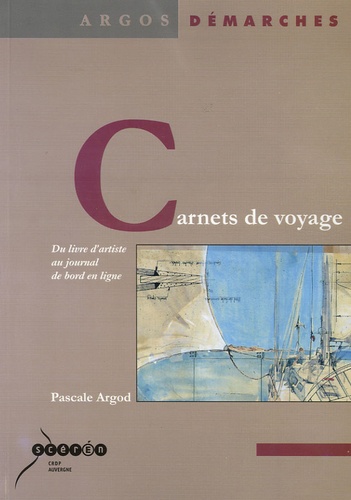 Pascale Argod - Carnets de voyage - Du livre d'artiste au journal de bord en ligne.