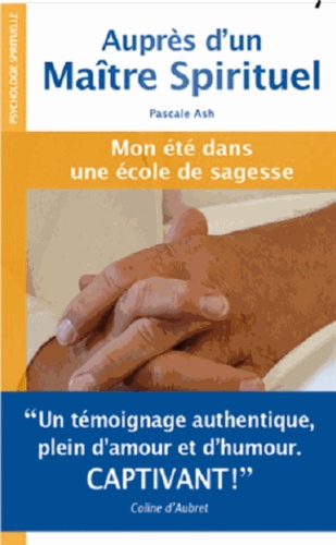 Pascale Ash - Auprès d'un maître spirituel - Mon été dans une école de sagesse.