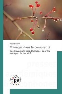 Pascale Auger - Manager dans la complexité - Quelles compétences développer pour les managers de demain?.