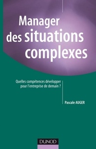 Pascale Auger - Manager des situations complexes - Quelles compétences développer pour l'entreprise de demain ?.