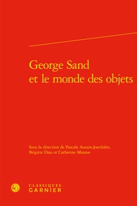Pascale Auraix-Jonchière et Brigitte Diaz - George Sand et le monde des objets.