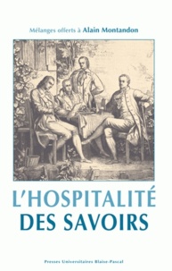 Pascale Auraix-Jonchière et Jean-Pierre Dubost - L'hospitalité des savoirs - Mélanges offerts à Alain Montandon.