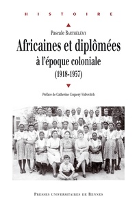 Pascale Barthélemy - Africaines et diplômées à l'époque coloniale (1918-1957).