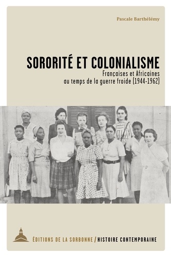 Sororité et colonialisme. Françaises et Africaines au temps de la guerre froide (1944-1962)