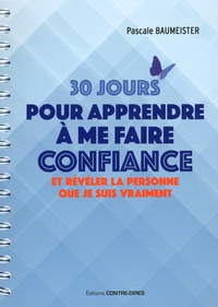 Pascale Baumeister - 30 jours pour apprendre à me faire confiance et révéler la personne que je suis vraiment.