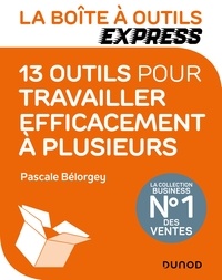 Pascale Bélorgey - La Boîte à Outils Express - 13 outils pour travailler efficacement à plusieurs.