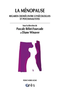 Pascale Bélot-Fourcade et Diane Winaver - La ménopause - Regards croisés entre gynécologues et psychanalystes.