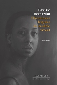 Pascale Bernardin - Chroniques frigides de modèle vivant.
