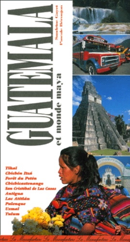 Pascale Béroujon et Sandrine Gayet - Le Guide Du Guatemala Et Du Monde Maya.