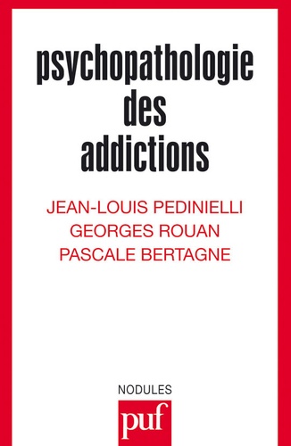 Pascale Bertagne et Jean-Louis Pedinielli - PSYCHOPATHOLOGIE DES ADDICTIONS.