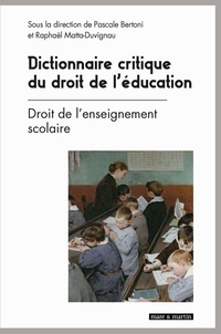 Pascale Bertoni et Raphaël Matta-Duvignau - Dictionnaire critique du droit de l'éducation - Tome 1, Droit de l'enseignement scolaire.