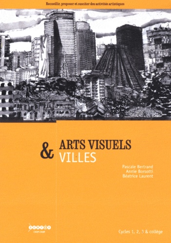 Pascale Bertrand et Annie Borsotti - Arts visuels & villes - Cycles 1, 2, 3 & collège.