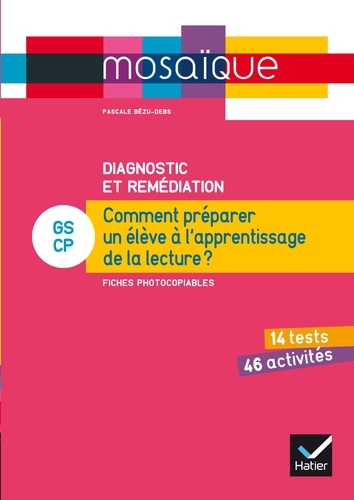 Pascale Bézu-Debs - Diagnostic et remédiation GS-CP - Comment préparer un élève à l'apprentissage de la lecture ? Fiches photocopiables.