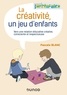 Pascale Blanc - La créativité, un jeu d'enfants - Vers une relation éducative créative, consciente et respectueuse.