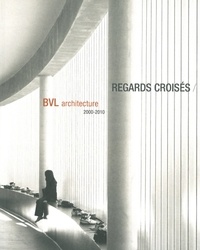 Pascale Blin - Regards croisés - BVL architecture 2000-2010.