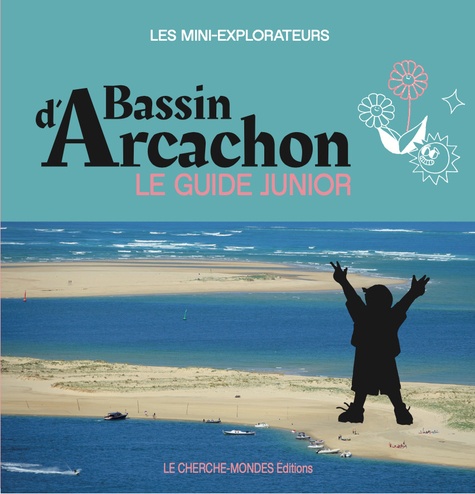 Bassin d'Arcachon. Le guide junior
