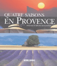 Pascale Boigontier et Bruno Boigontier - Quatre saisons en Provence.