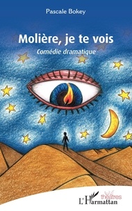 Google livres epub téléchargements Molière, je te vois  - Comédie dramatique par Pascale Bokey (French Edition)