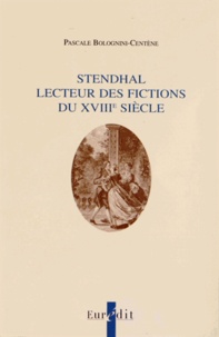Pascale Bolognini-Centène - Stendhal lecteur des fictions du XVIIIe siècle.
