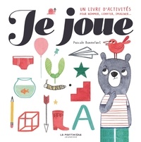 Pascale Bonenfant - Je joue - Un livre d'activités pour nommer, compter, imaginer....