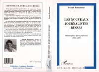 Pascale Bonnamour - Les nouveaux journalistes russes - Métamorphose d'une profession, 1990-1999.