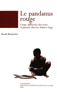 Pascale Bonnemère - Le pandanus rouge - Corps, différence des sexes et parenté chez les Ankave-Anga, (Papouasie-Nouvelle-Guinée).