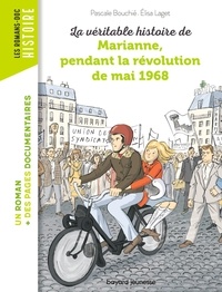 Pascale Bouchié et Elisa Laget - La véritable histoire de Marianne pendant la révolution de mai 1968.