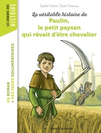 Pascale Bouchié et Estelle Vidard - La véritable histoire de Paulin, le petit paysan qui rêvait d'être chevalier.
