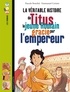 Pascale Bouchié et Emmanuel Cerisier - La véritable histoire de Titus le jeune Romain gracié par l'empereur.