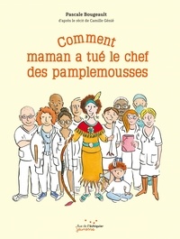 Pascale Bougeault - Comment maman a tué le chef des pamplemousses.