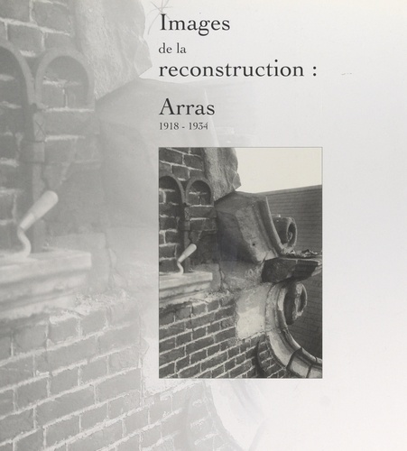 Images de la reconstruction : Arras, 1918-1934