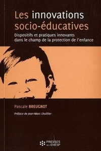 Pascale Breugnot - Les innovations socio-éducatives - Dispositifs et pratiques innovants dans le champ de la protection de l'enfance.