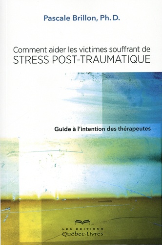 Comment aider les victimes souffrant de stress post-traumatique. Guide à l'intention des thérapeute
