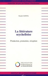 Pascale Canova - La littérature seychelloise - Production, promotion, réception.