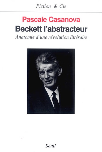 Beckett l'abstracteur. Anatomie d'une révolution littéraire
